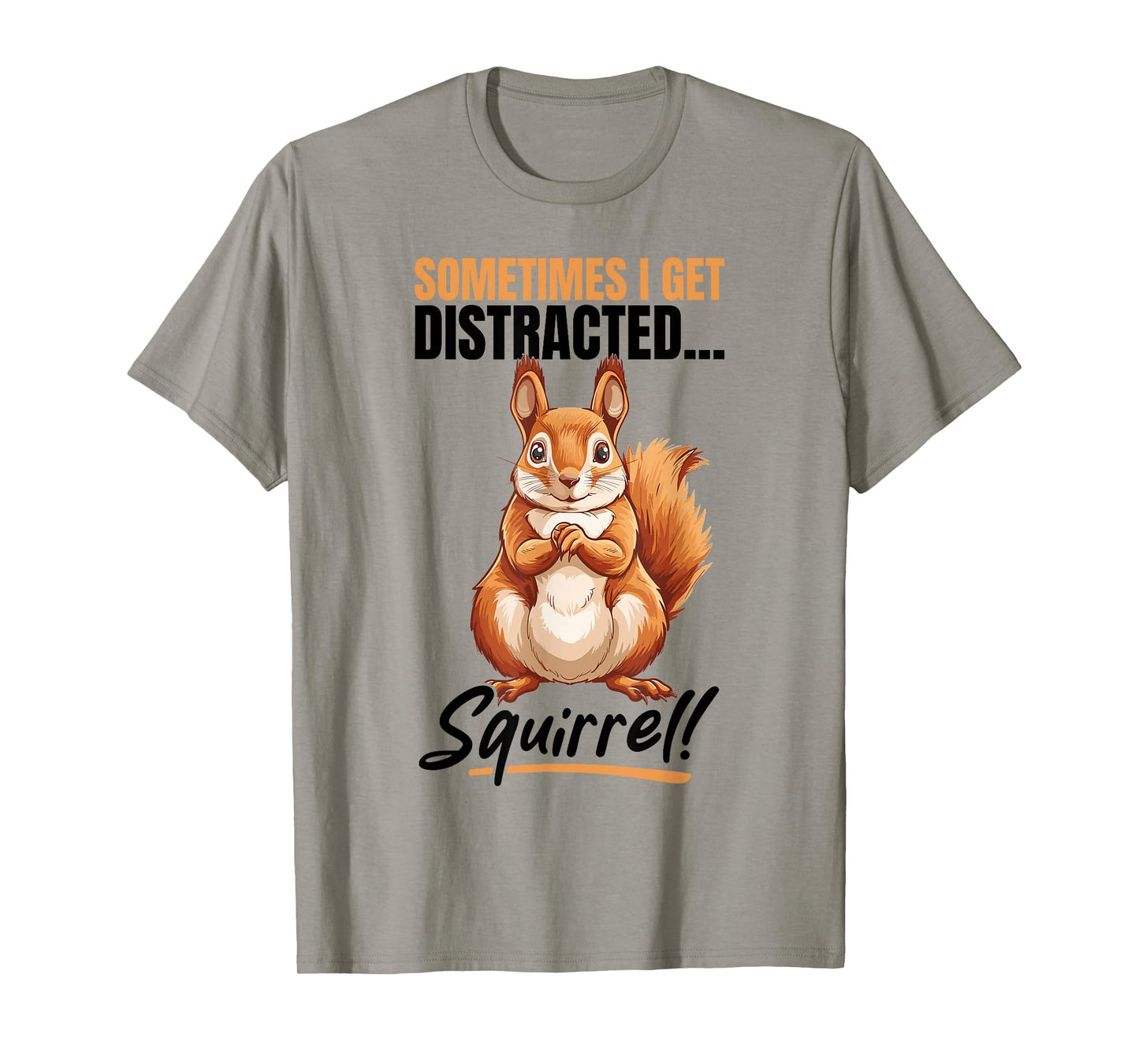 Funny Squirrel Animal Sometimes I get Distracted… Squirrel! T-Shirt