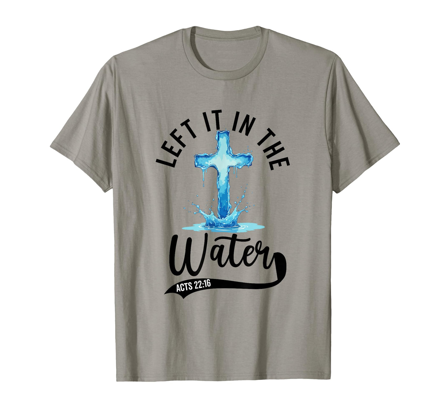 Baptism Left it in the water Jesus Baptized women Men Boy T-Shirt
