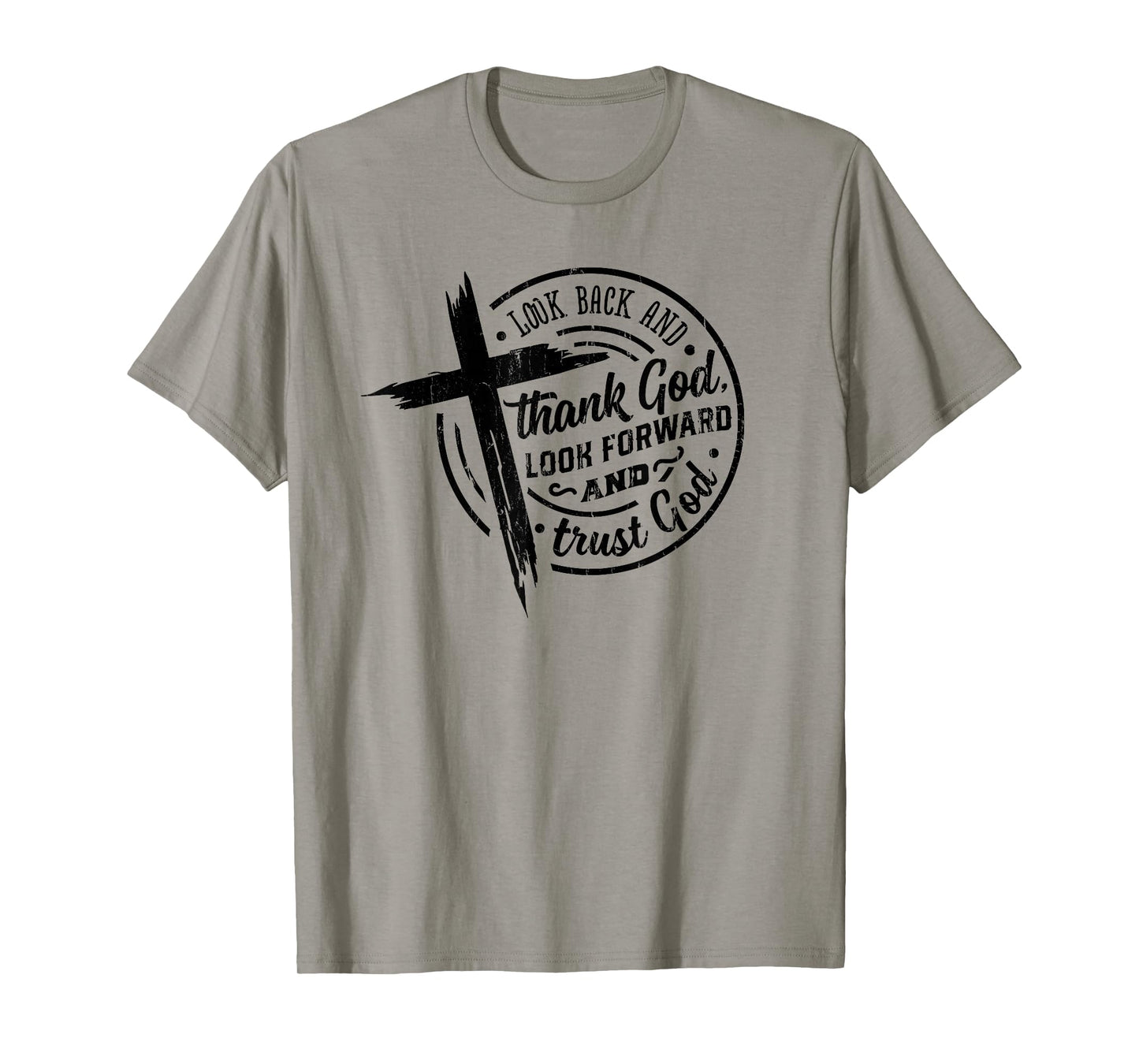 Look Back and Thank God Look Forward and Trust God T-Shirt