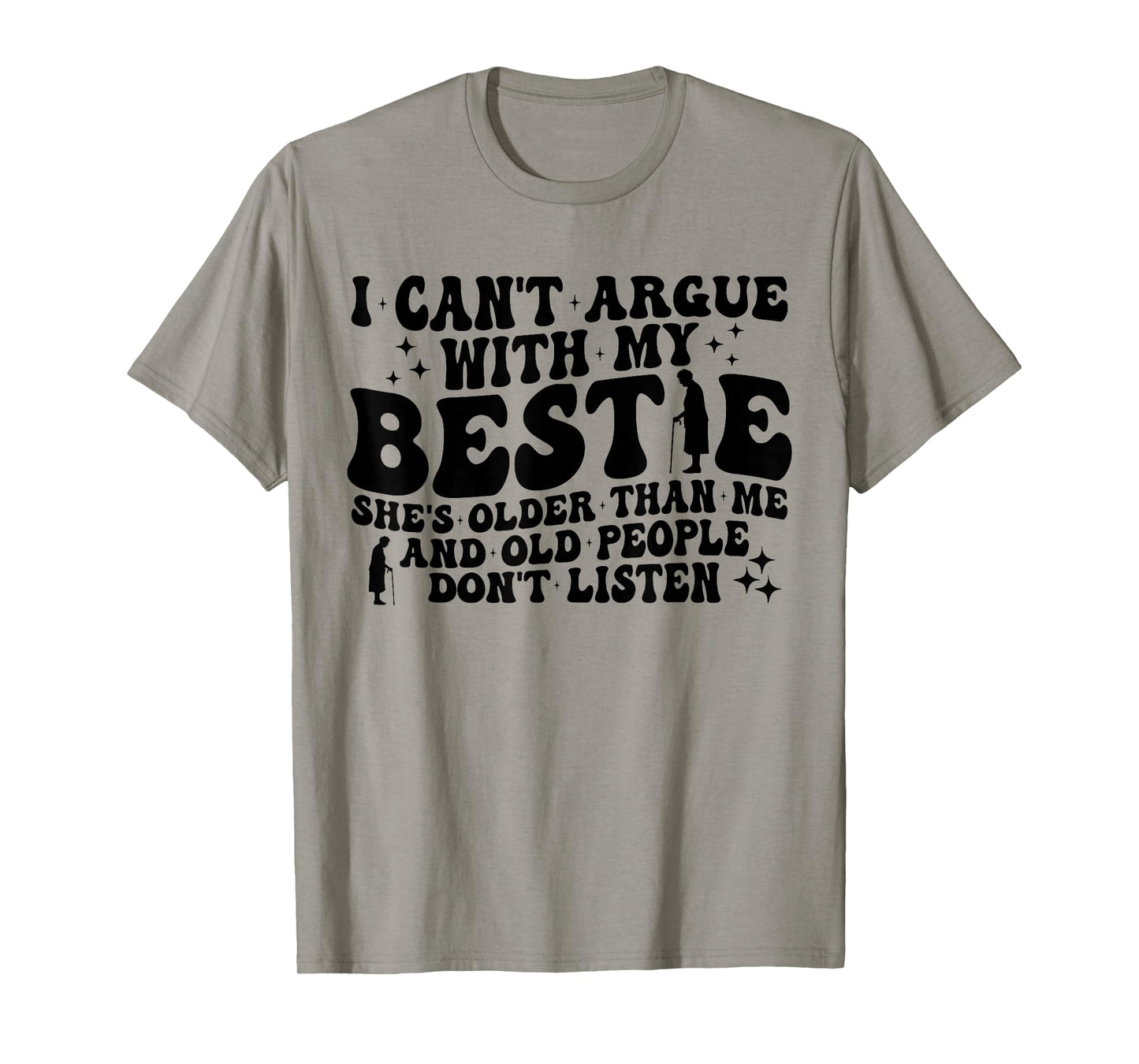 Retro I Can't Argue With My Bestie She's Older Than Me Quote T-Shirt