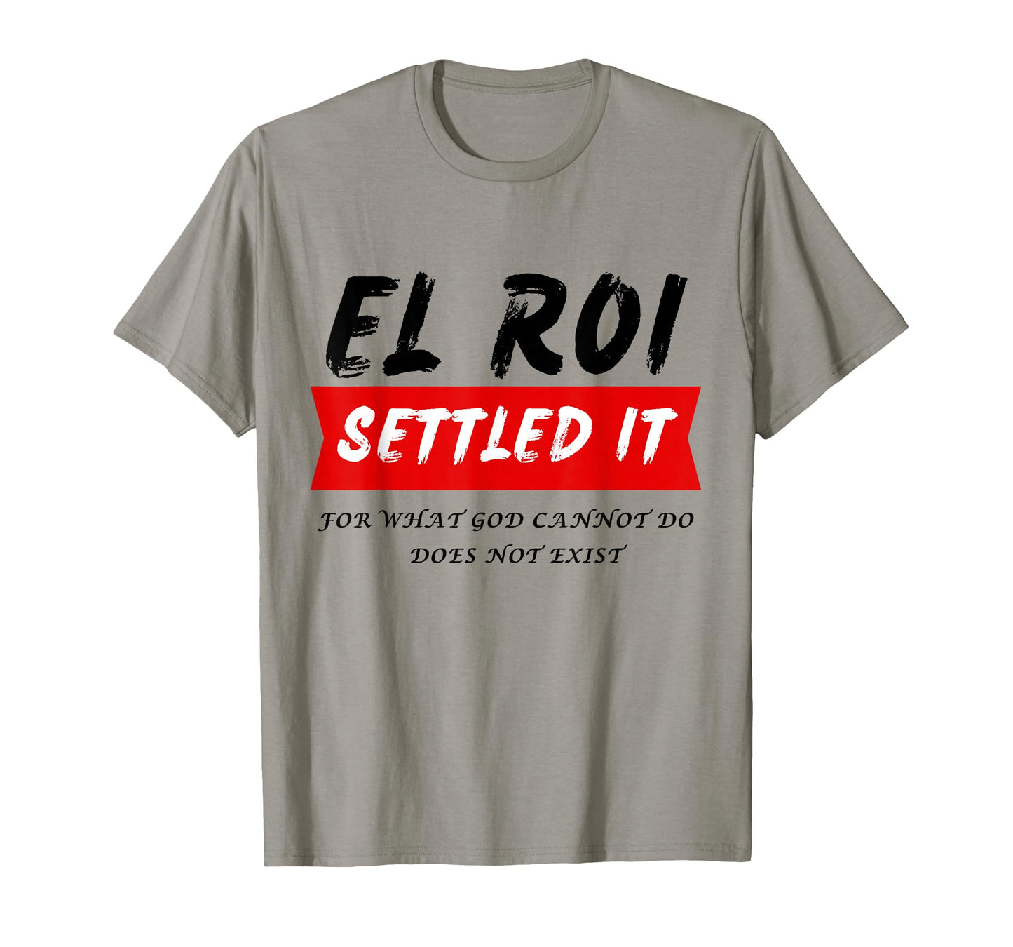 El Roi Settled It - What God cannot Do Does Not Exist T-Shirt