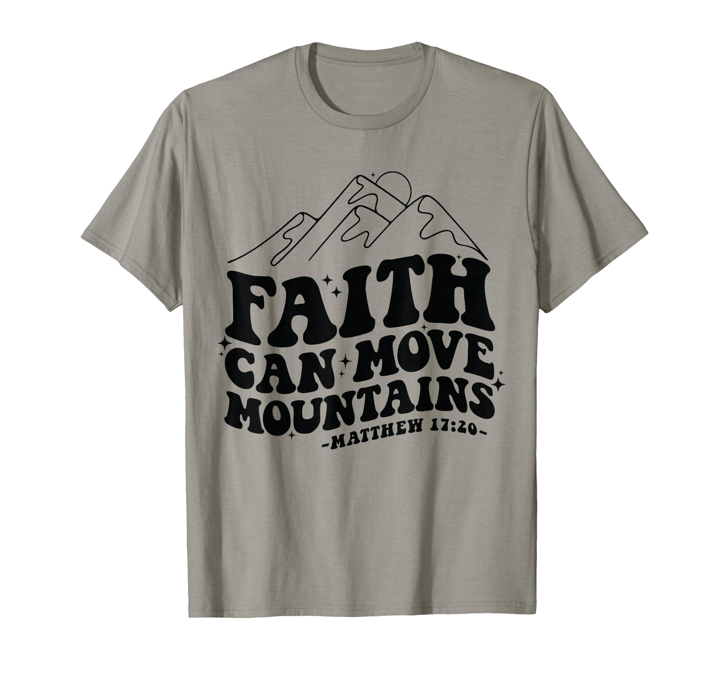 Faith Can Move Mountains Matthew 17:20 Tee T-Shirt