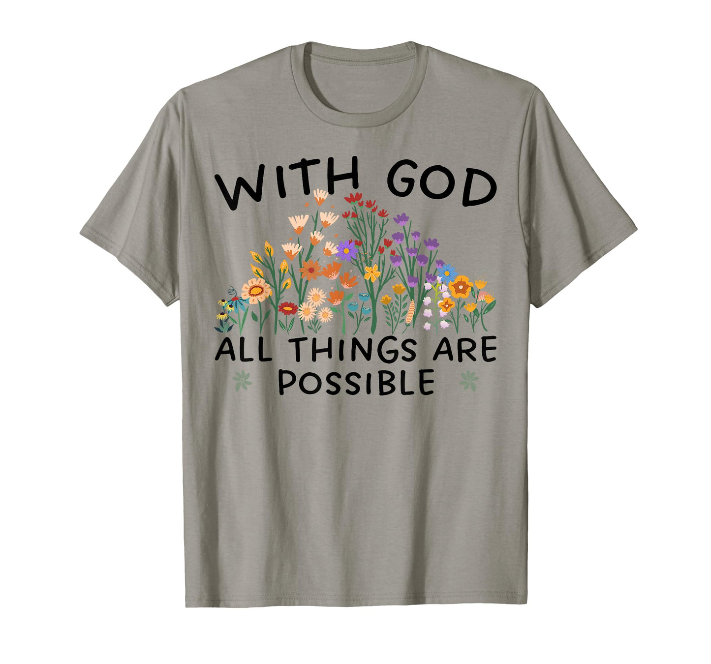with God All Things are Possible Matthew 19:26 Wildflowers T-Shirt