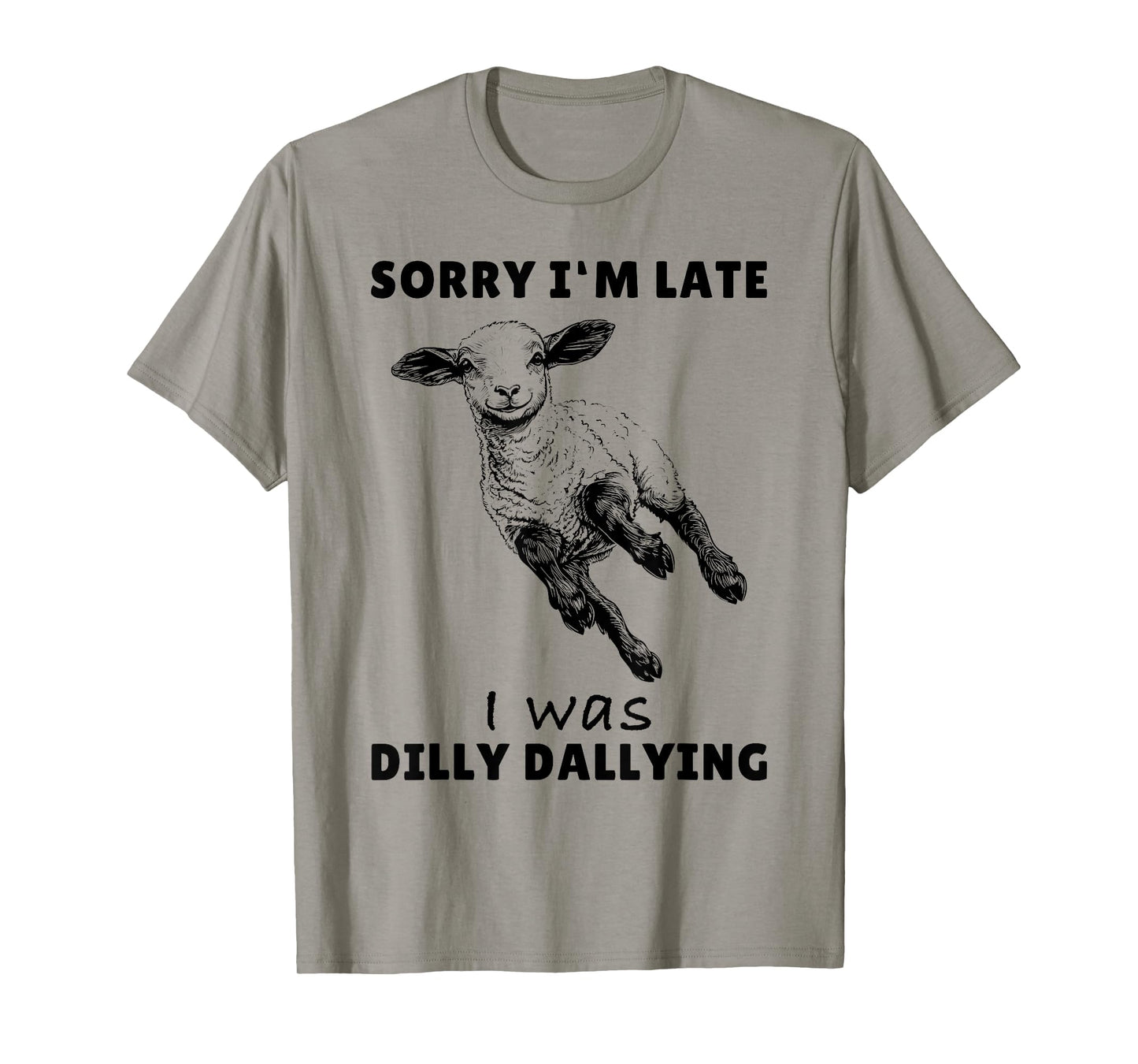 Sorry I'm Late I Was Dilly Dallying Tee Funny Lamb Sheep T-Shirt