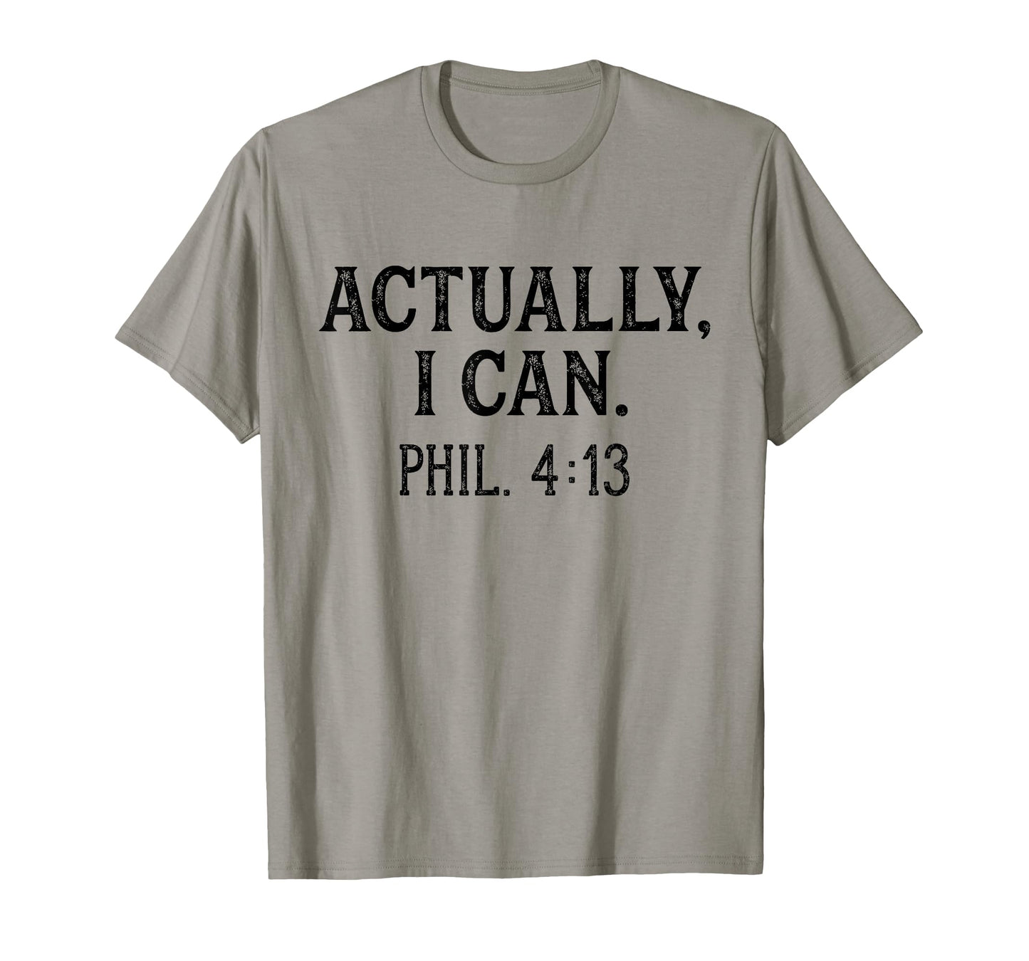 Christian Bible Verse Philippians 4:13 Actually I Can T-Shirt