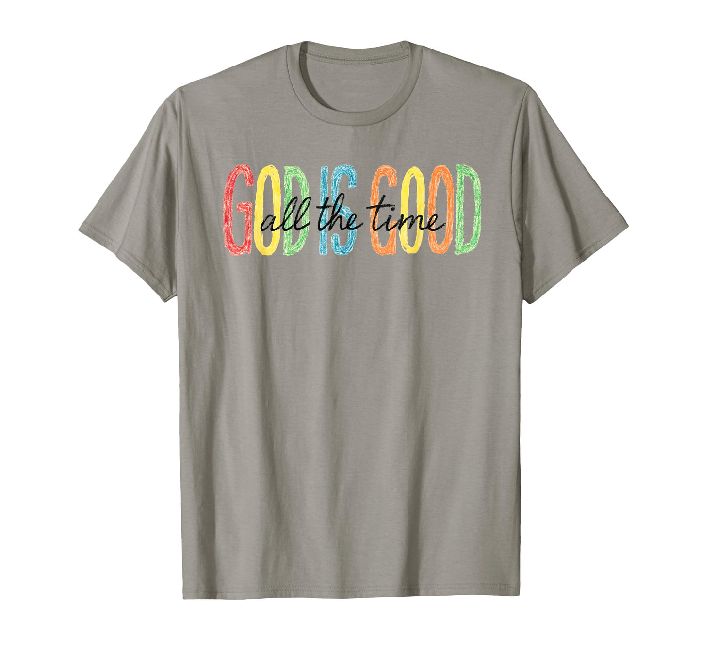 God Is Good All the Time Colorful Faith T-Shirt T-Shirt