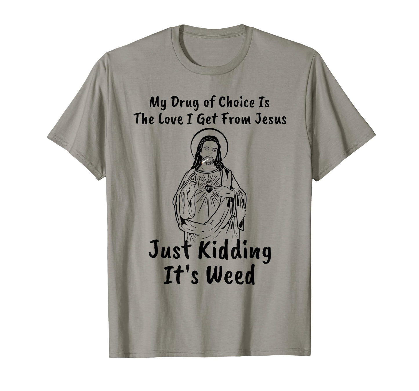My Drug of Choice Is Jesus Funny Weed 420 T-Shirt Gift T-Shirt