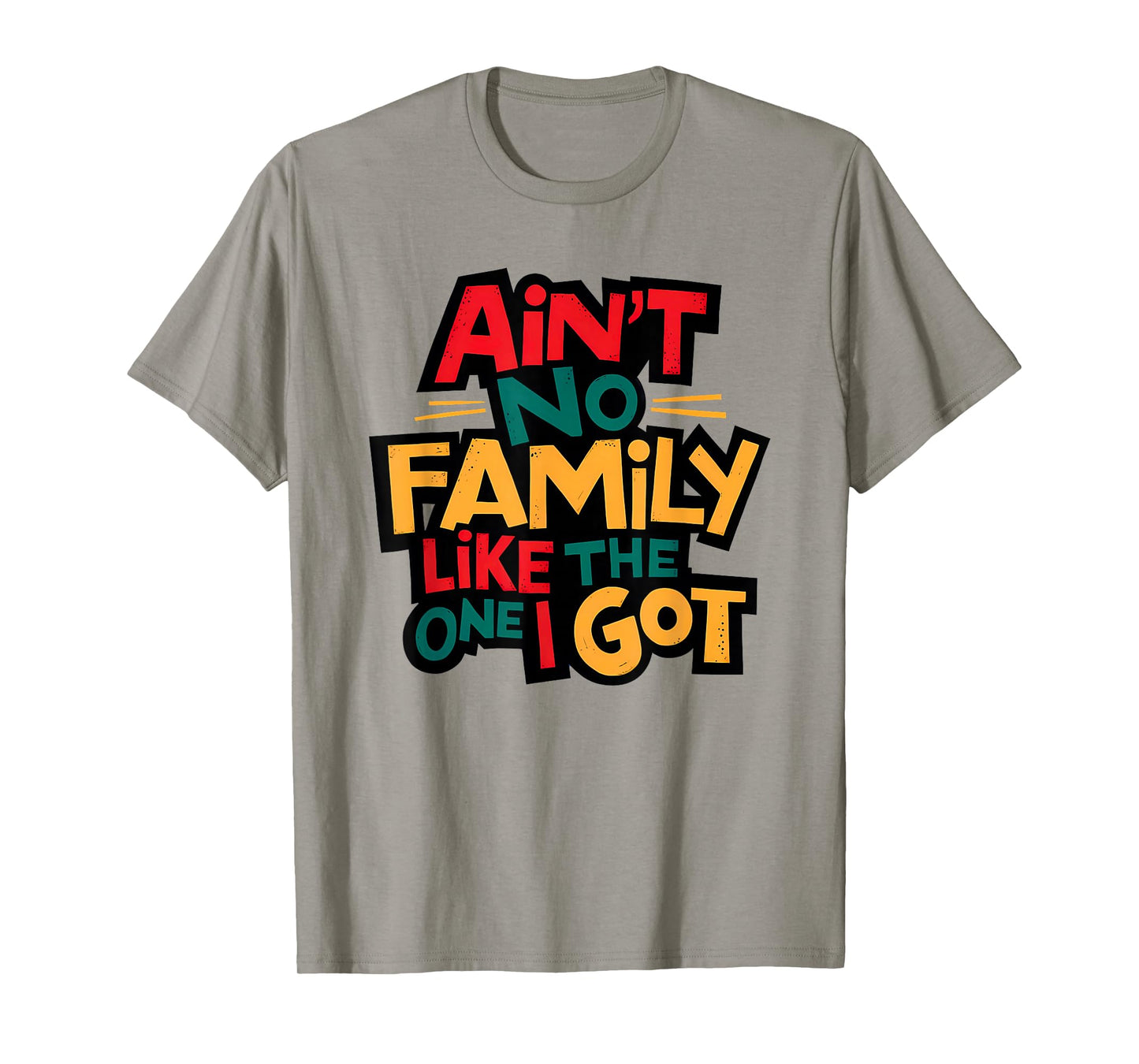 Ain't No Family Like The One I Got Matching Family Reunion T-Shirt