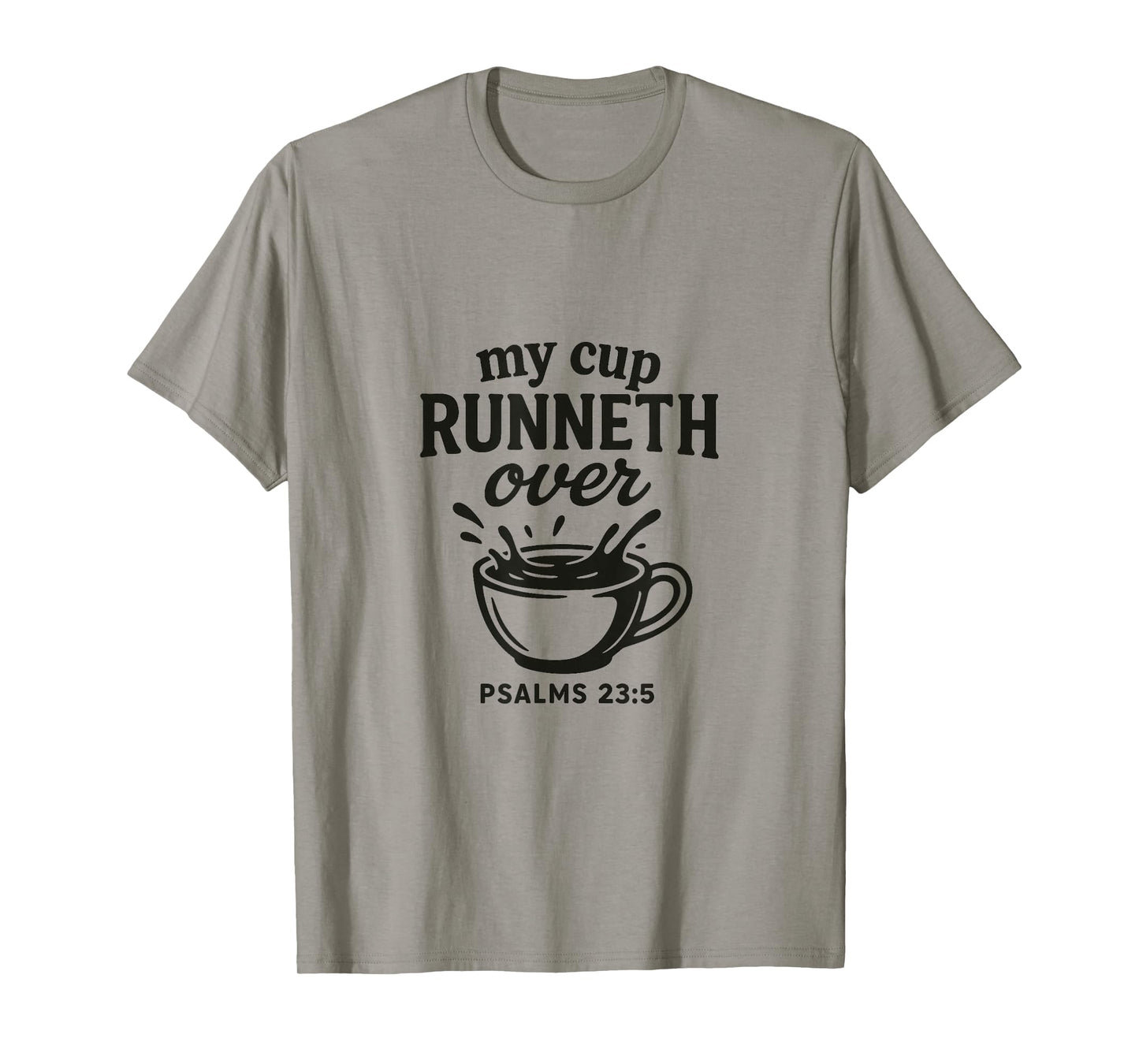 My Cup runneth Over - Psalm 23.5 | Grace Overflows T-Shirt