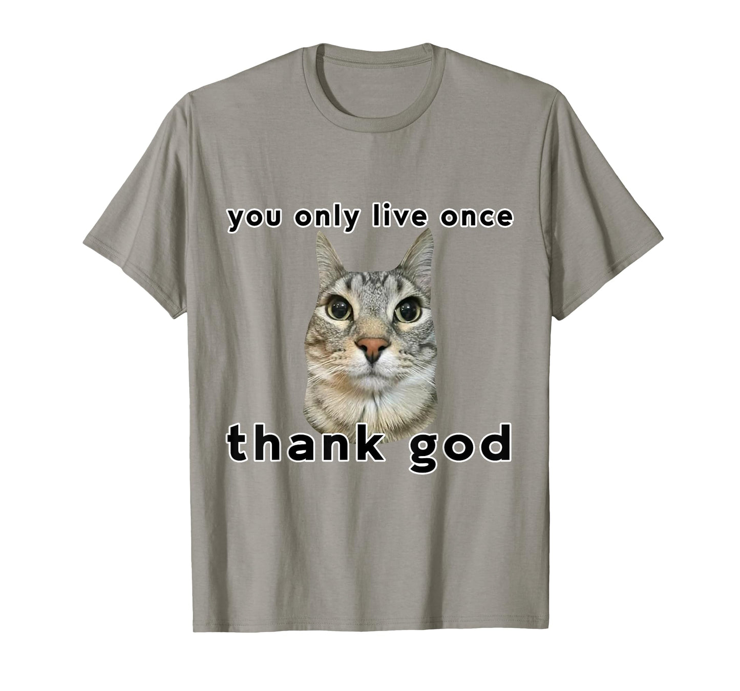 You Only Live Once Cat Thank God Funny Meme Design T-Shirt