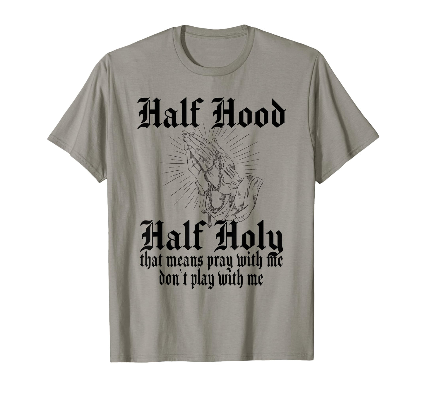 Half Hood Half Holy Pray With Me Don't Play With Me T-Shirt