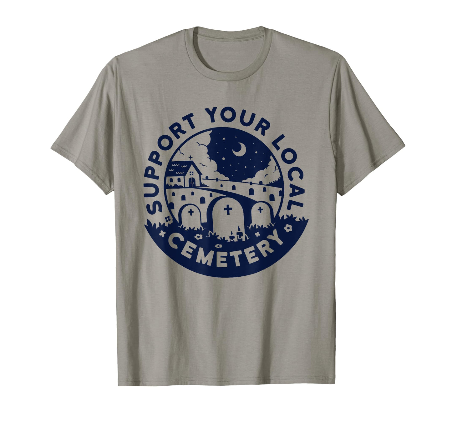 Support your local Cemetery funny design T-Shirt