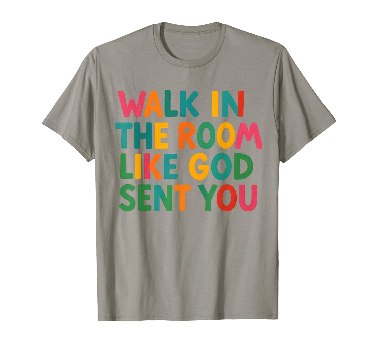 Walk in The Room Like God Sent You Bold Faith Quote Jesus T-Shirt