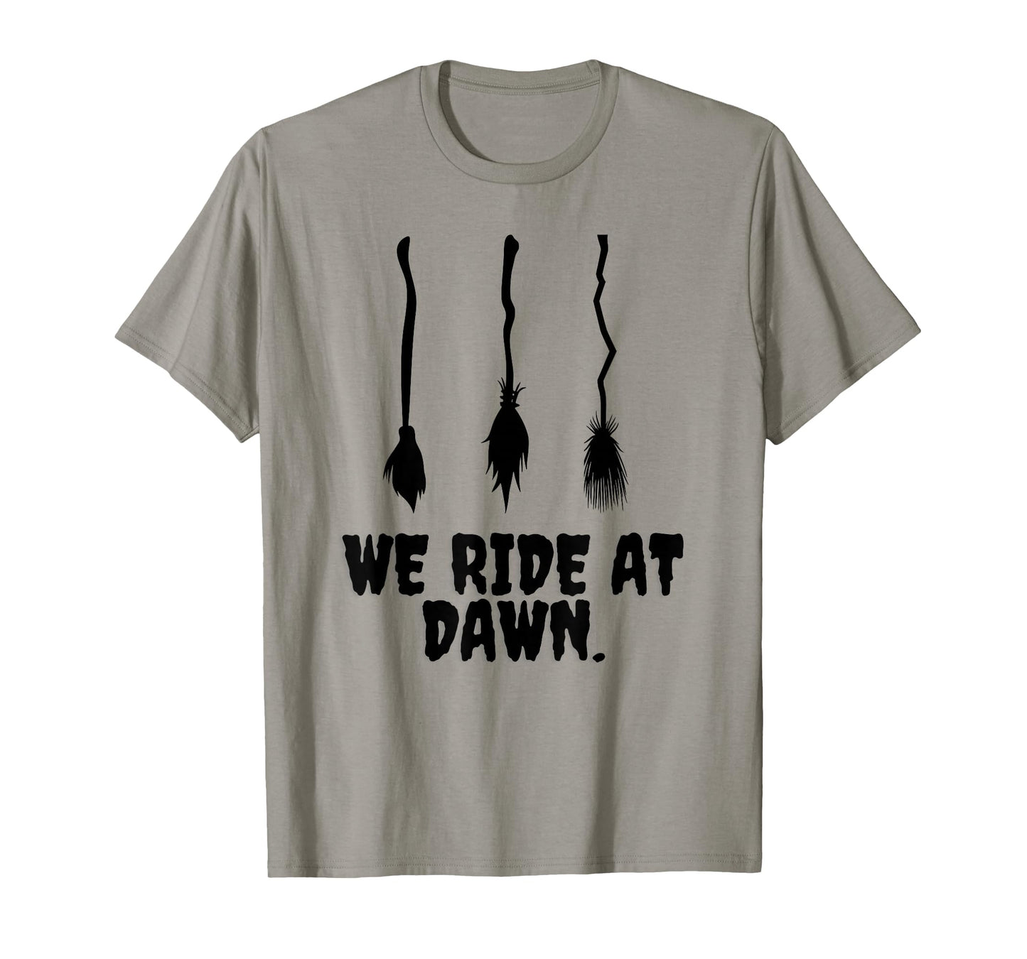We Ride at Dawn Funny Witches Broom Halloween Costume Humor T-Shirt
