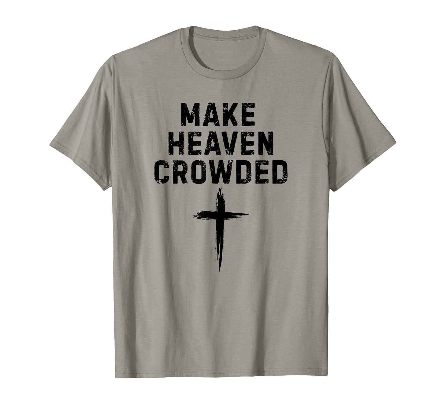 Make Heaven Crowded Christian Faith Cross Evangelism Design T-Shirt