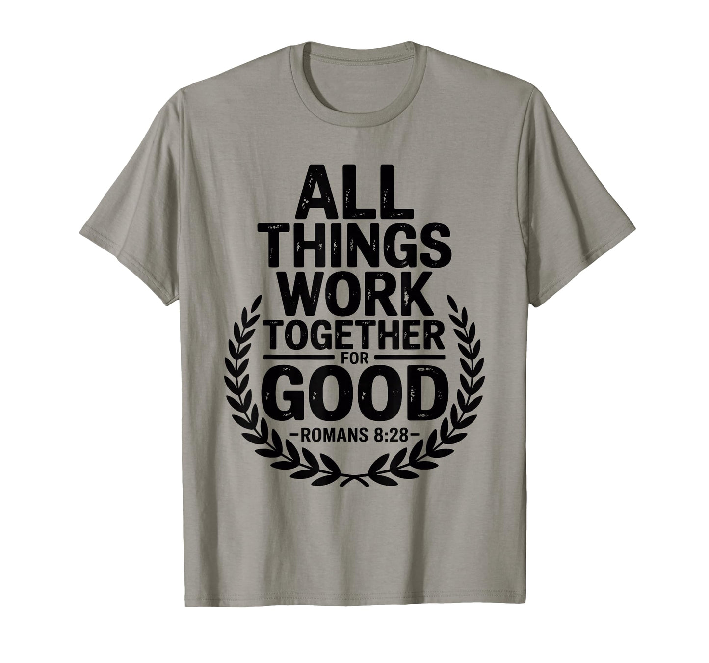 All Things Work Together for Good Romans 8:28 T-Shirt