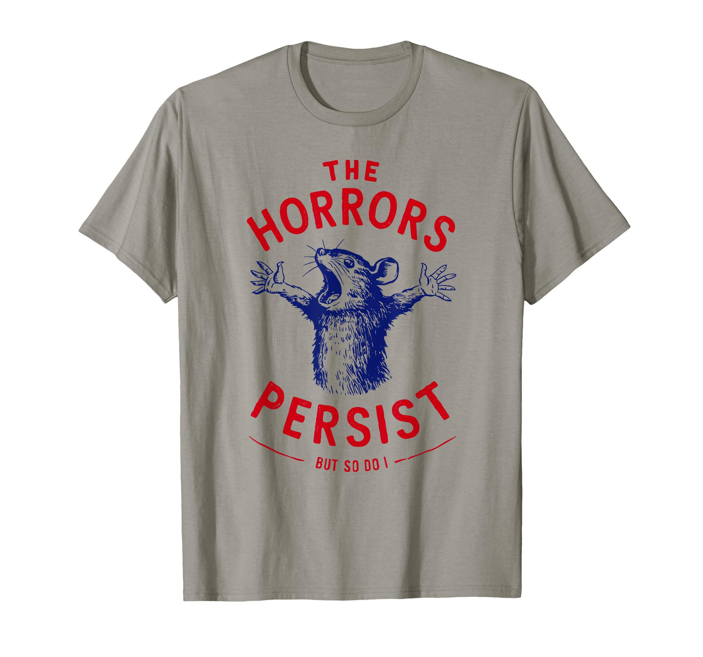 The Horrors Persist But So Do I Blue Rat Dark Humor Gothic T-Shirt