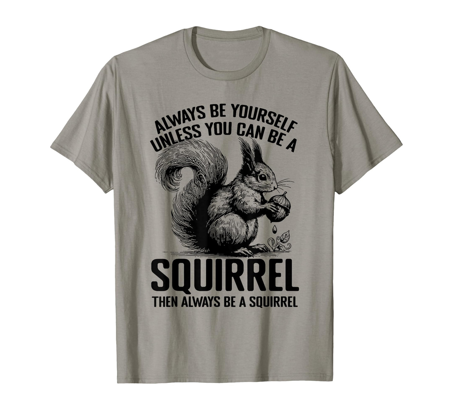Always Be Yourself Unless You Can Be A Squirrel T-Shirt