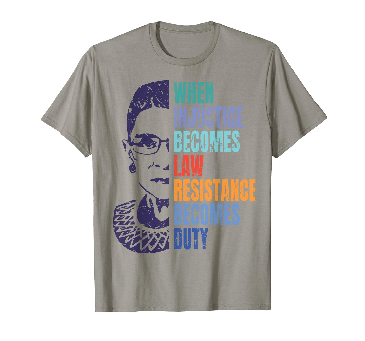 When Injustice Becomes Law Resistance Becomes Duty RBG T-Shirt