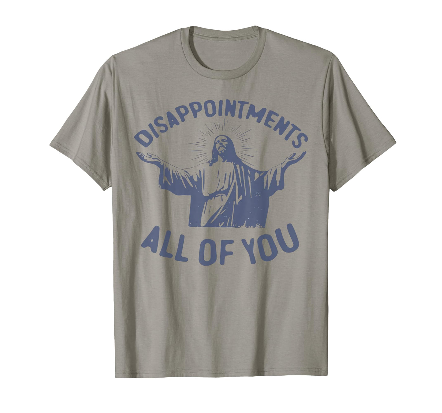 Disappointments Sarcastic All Of You Christian Jesus T-Shirt