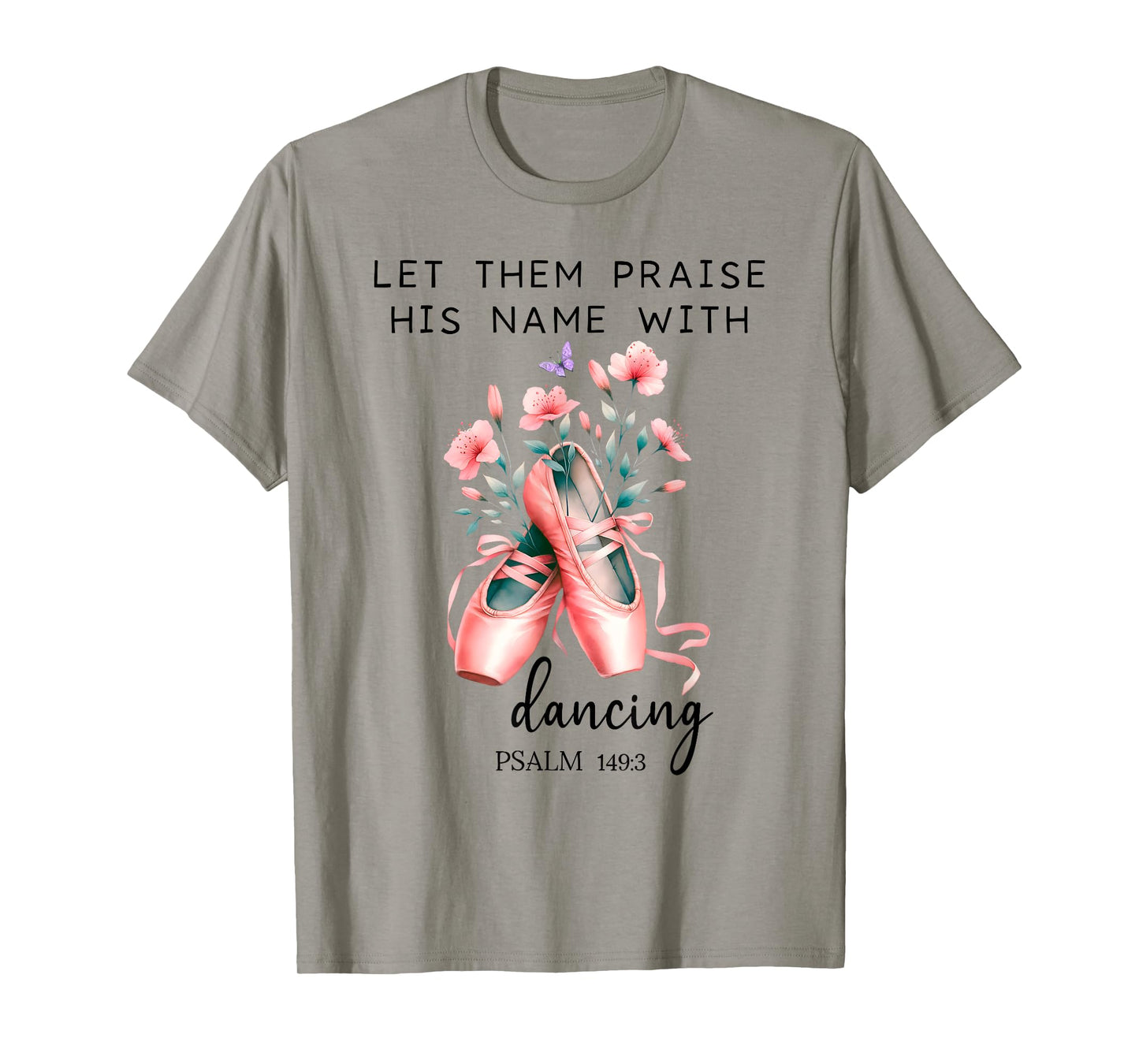 Let Us Praise His Name with Dancing Religious Psalm 149:3 T-Shirt
