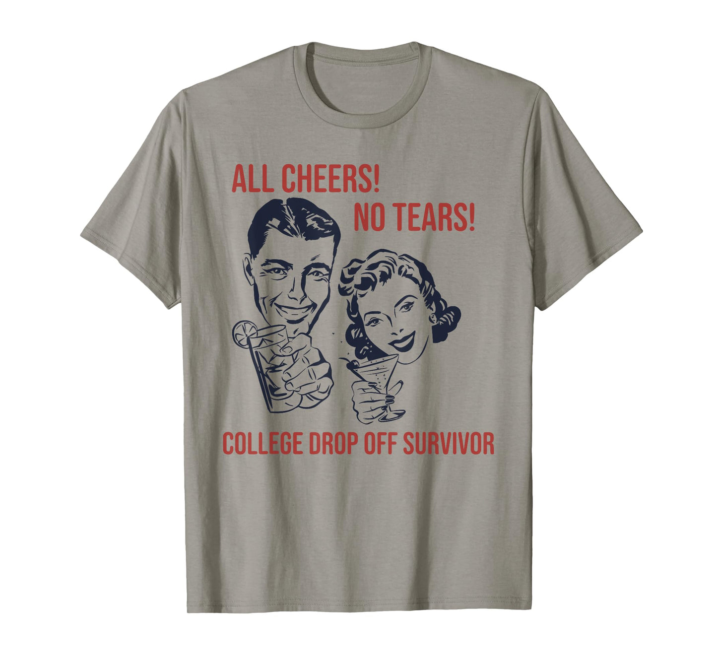 ALL CHEERS! NO TEARS! COLLEGE DROP OFF Funny design T-Shirt