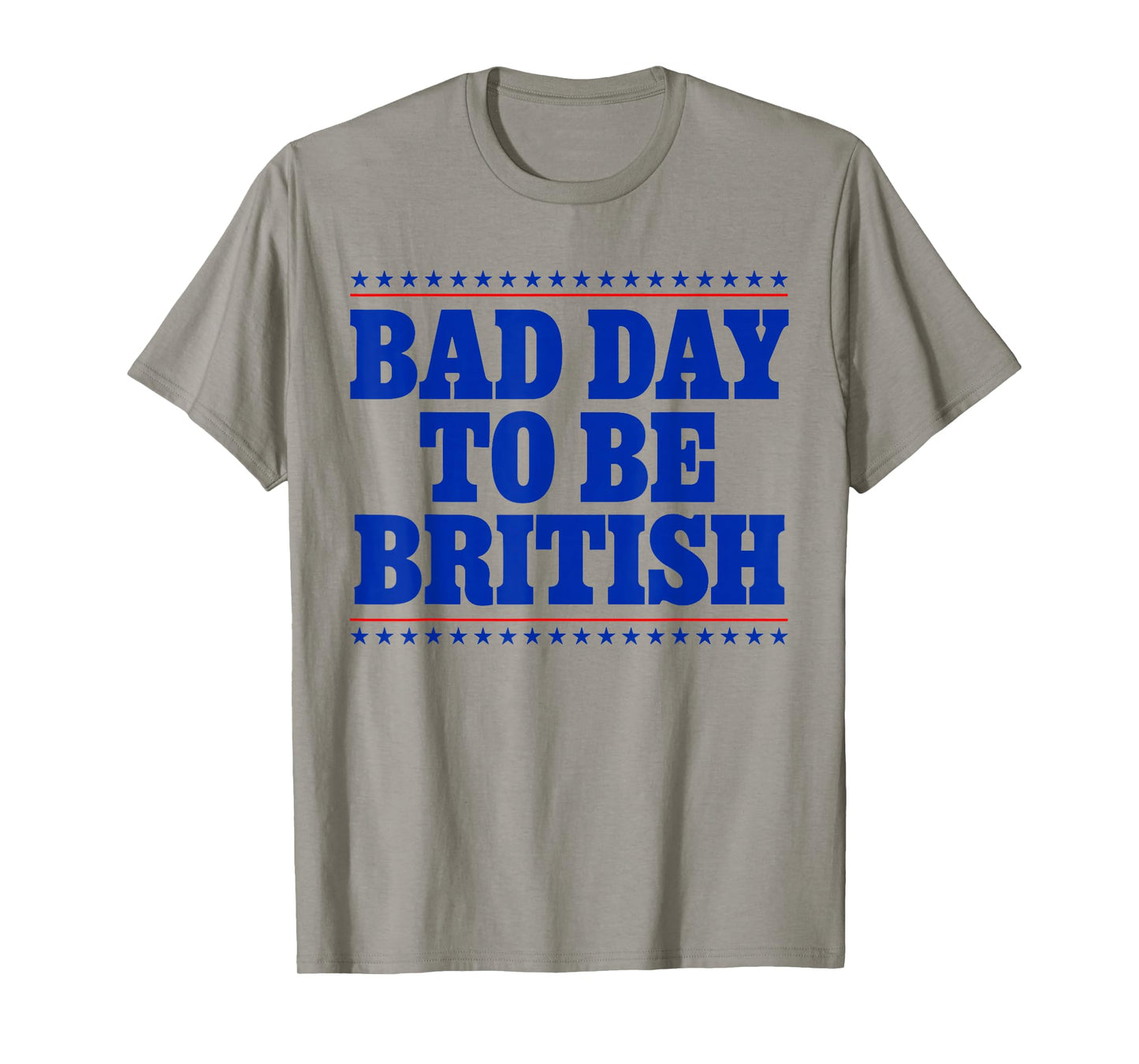 Bad Day To Be British Funny 4th Of July Humor Quote T-Shirt
