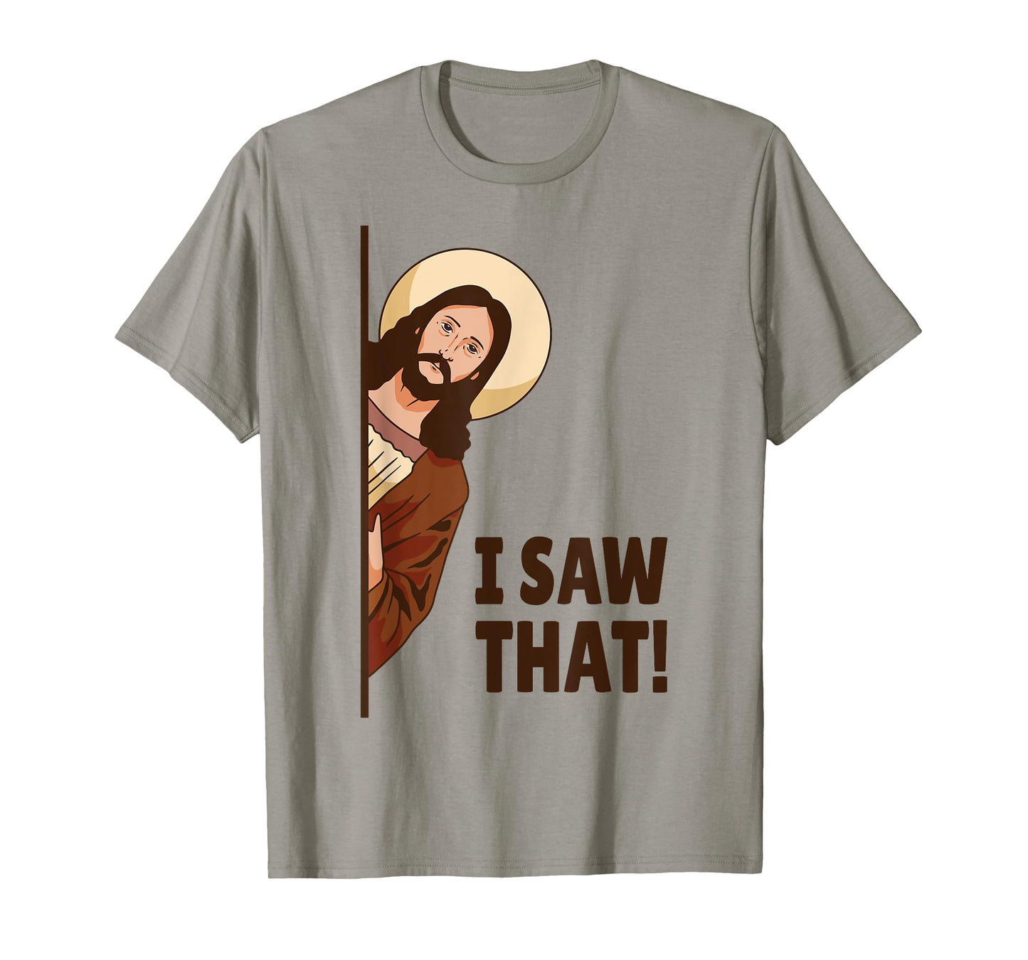 I Saw That! Jesus Watching You I Saw That! Humorous T-Shirt