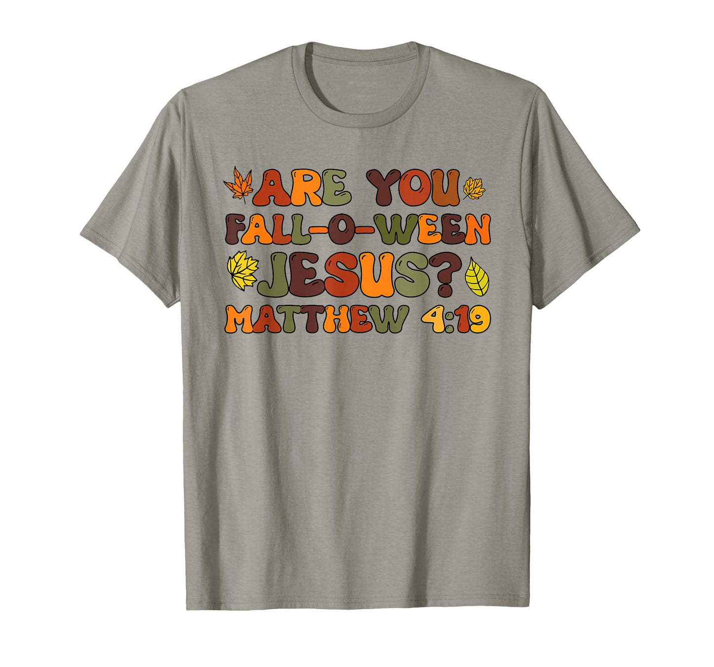 are You Fall-O-Ween Jesus Matthew 4:19 T-Shirt