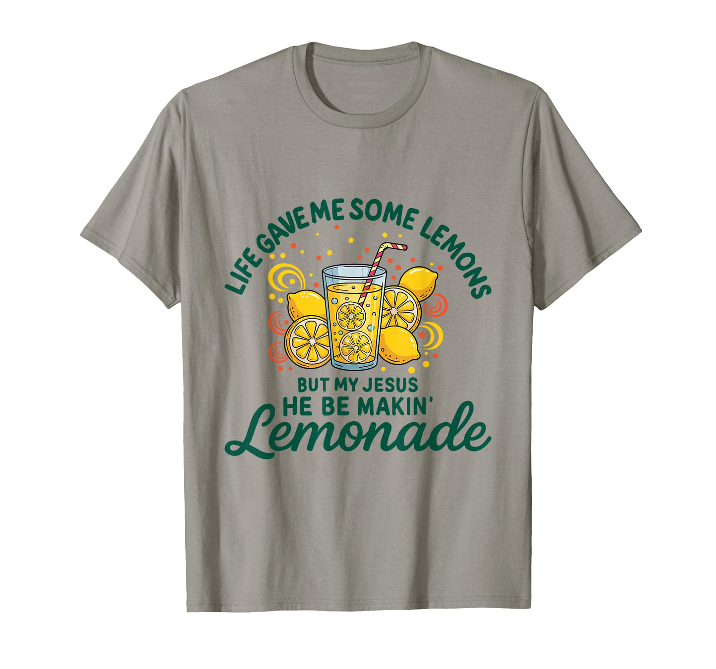 Life Gave Me Some Lemon But My Jesus He Be Makin' Lemonade T-Shirt