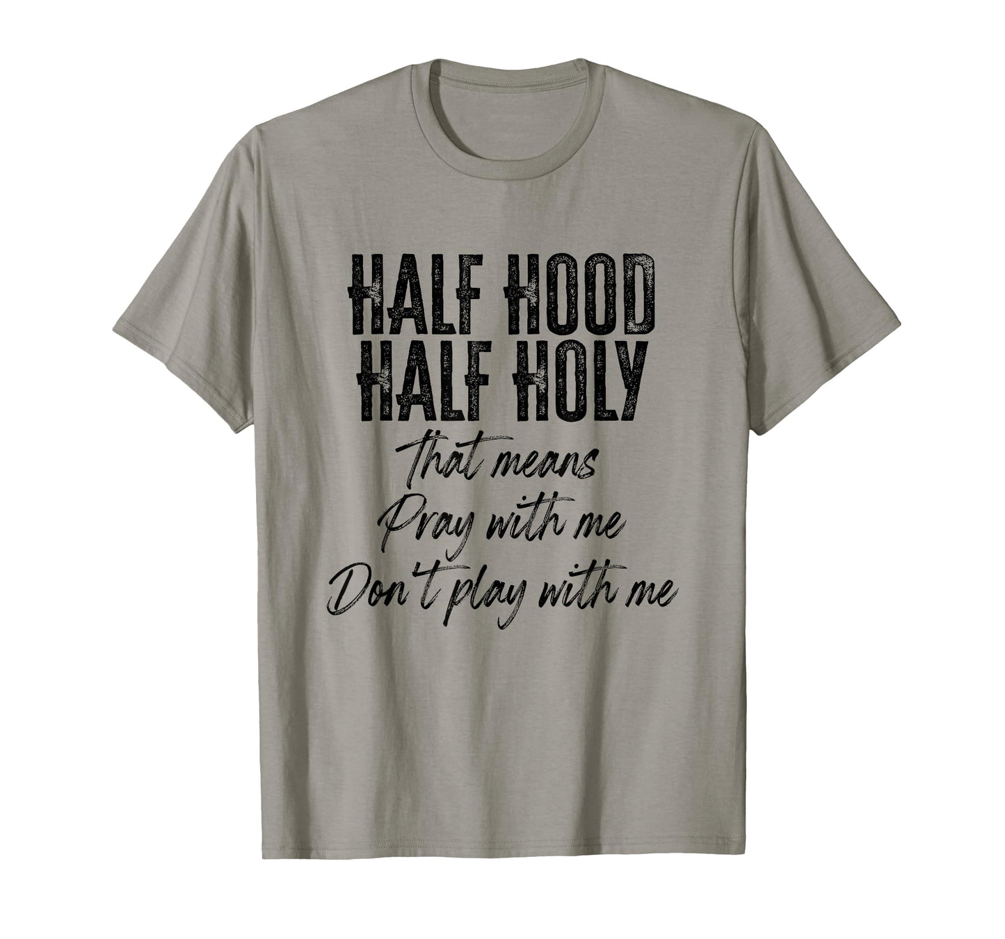 Half Hood Half Holy Means Pray With Me Don't Play With Me T-Shirt