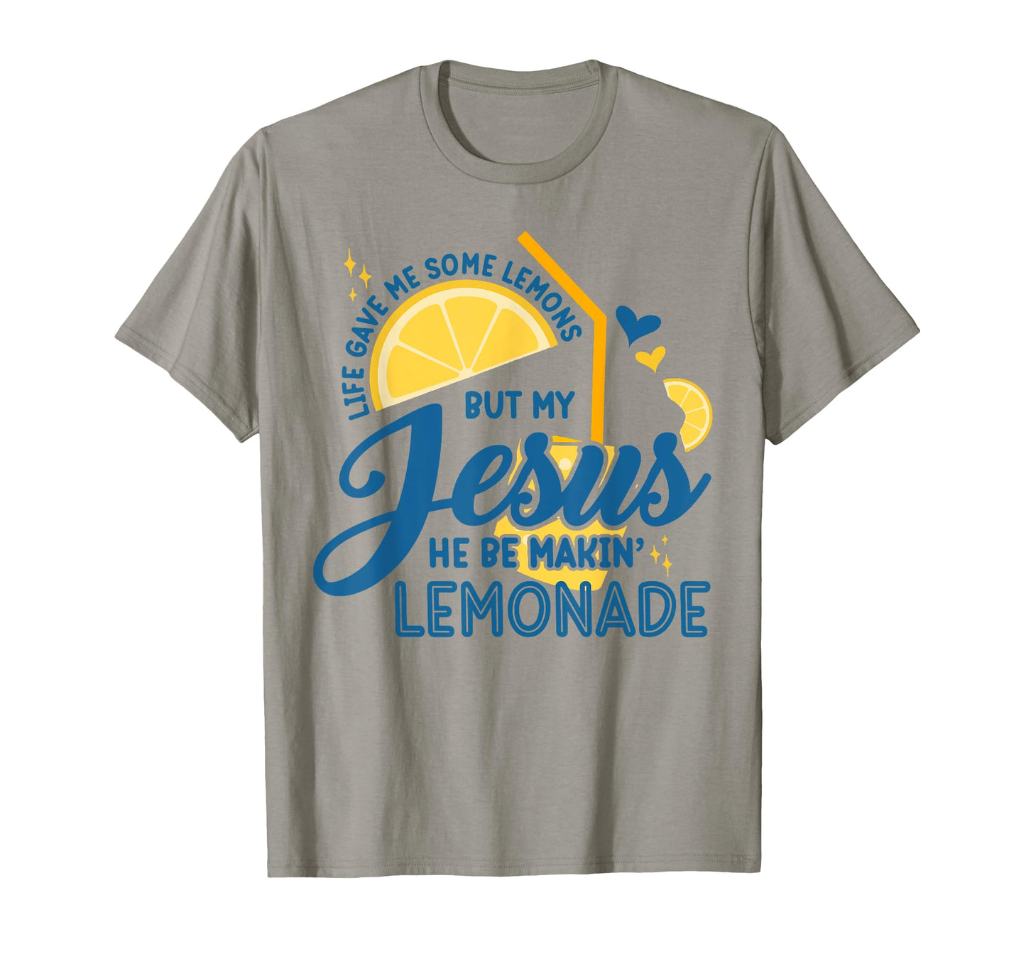 Life Gave Me Some Lemons But My Jesus, He Be Makin' Lemonade T-Shirt