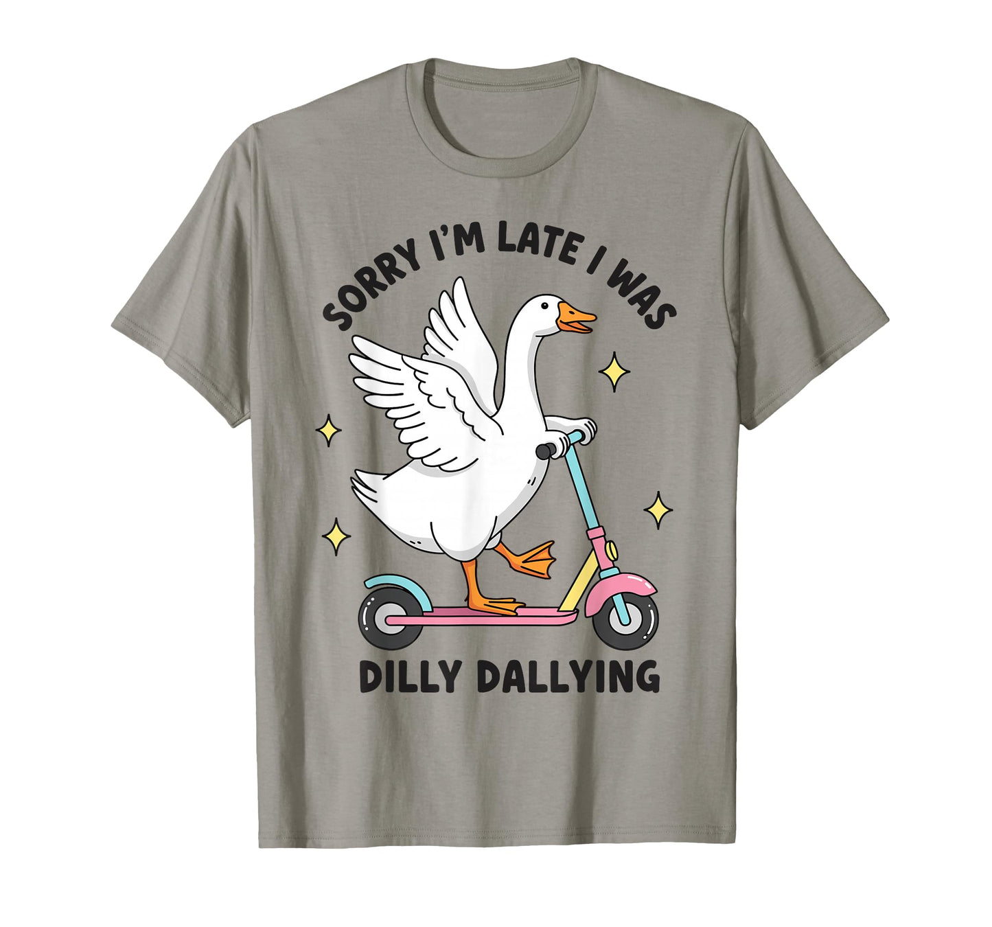 Sorry I'm Late I was Dilly Dallying Funny Silly Goose Memes T-Shirt
