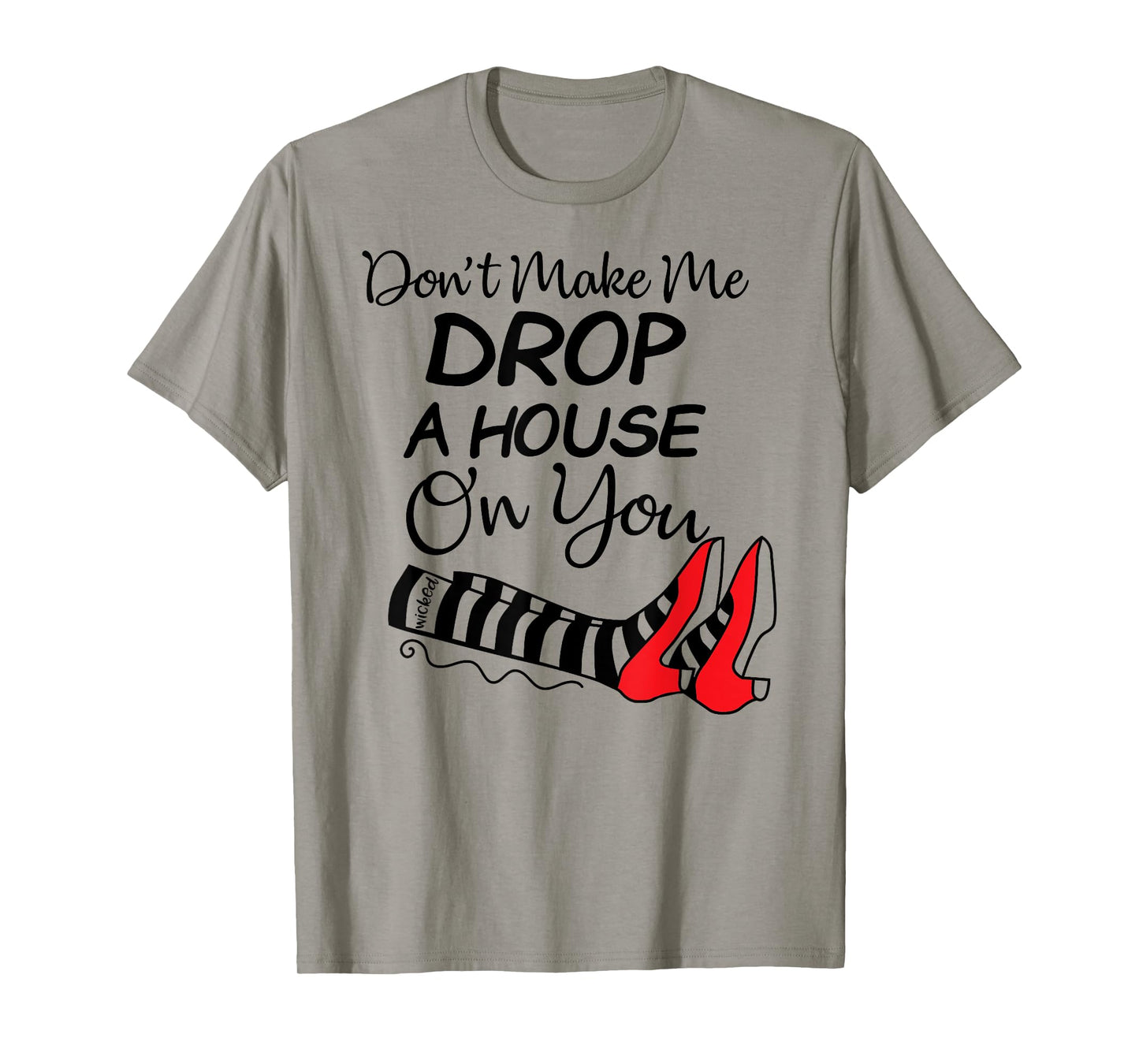 Don't Make Me Drop A House On You Halloween Funny T-Shirt