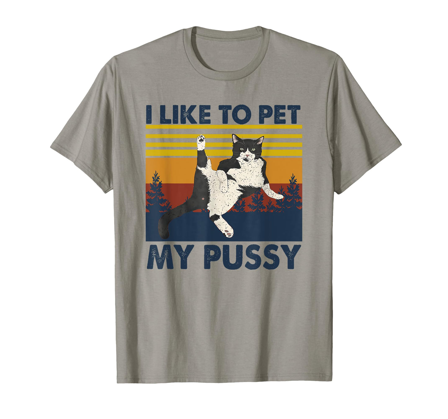 I Like To Pet My Pussy Naughty Funny Humor Saying Cat T-Shirt for Men Women