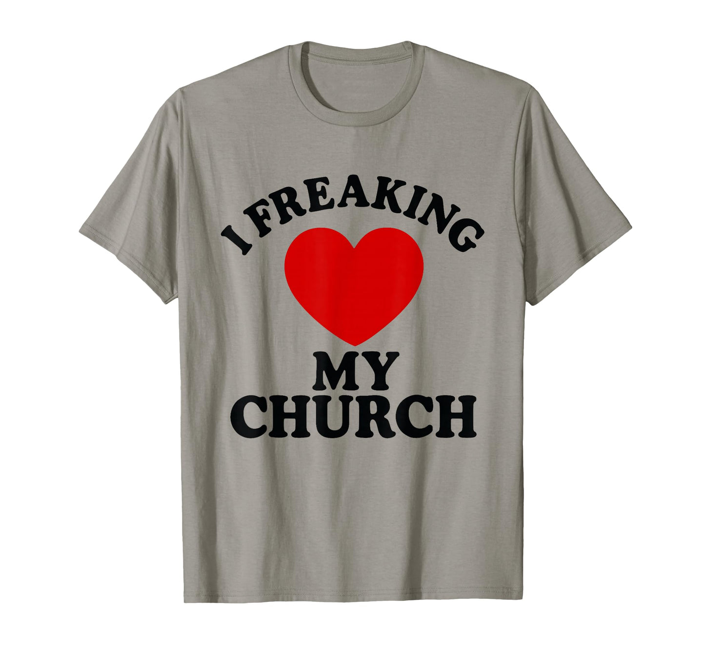 I Freaking Love My Church Christian Faith T-Shirt T-Shirt