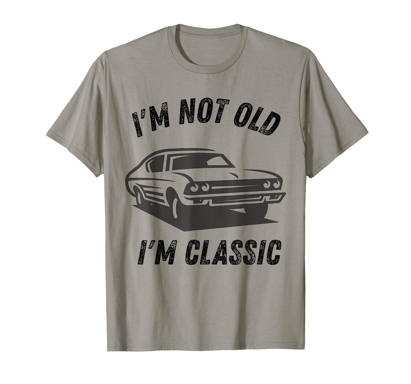 I'm Not Old I'm Classic Funny Car Graphic dad Birthday Daddy T-Shirt
