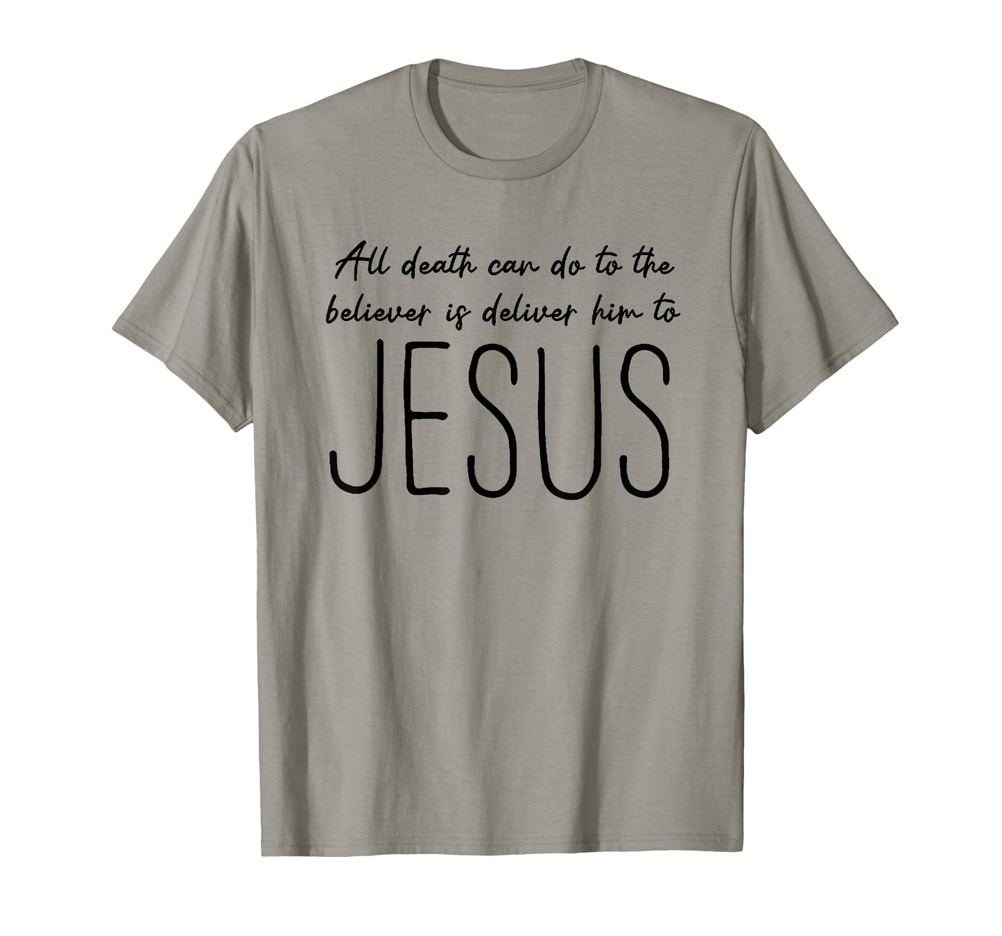 All Death can do to The Believer is Deliver him to Jesus T-Shirt