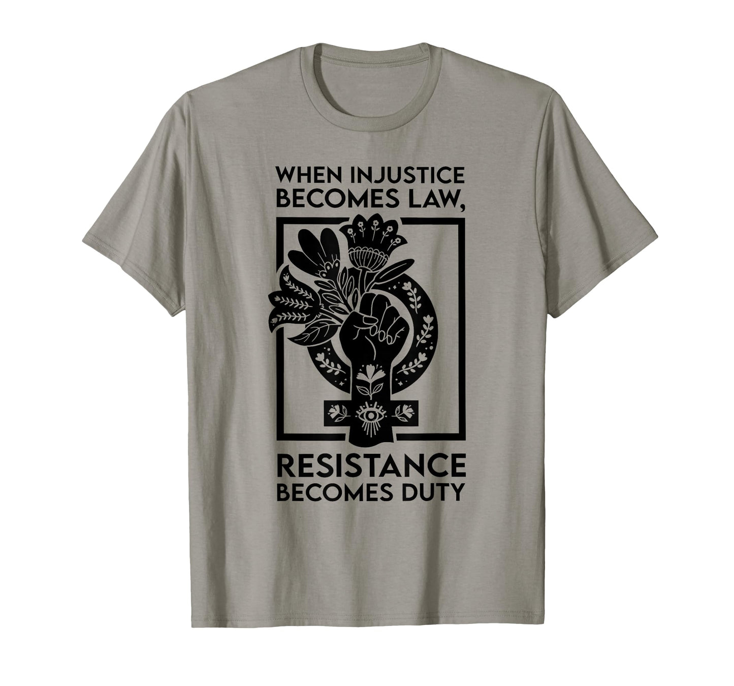 When Injustice Becomes Law Resistance Becomes Duty T-Shirt