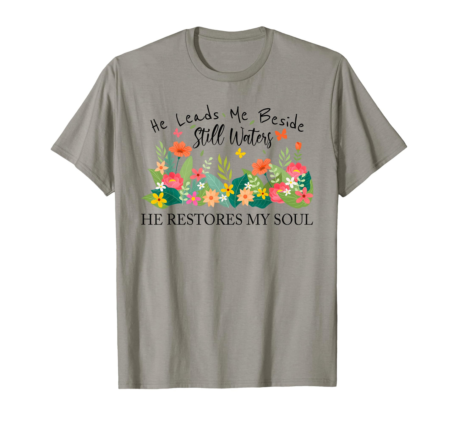 He Leads Me Beside Still Waters, Restores My Soul,Psalm 23:2 T-Shirt