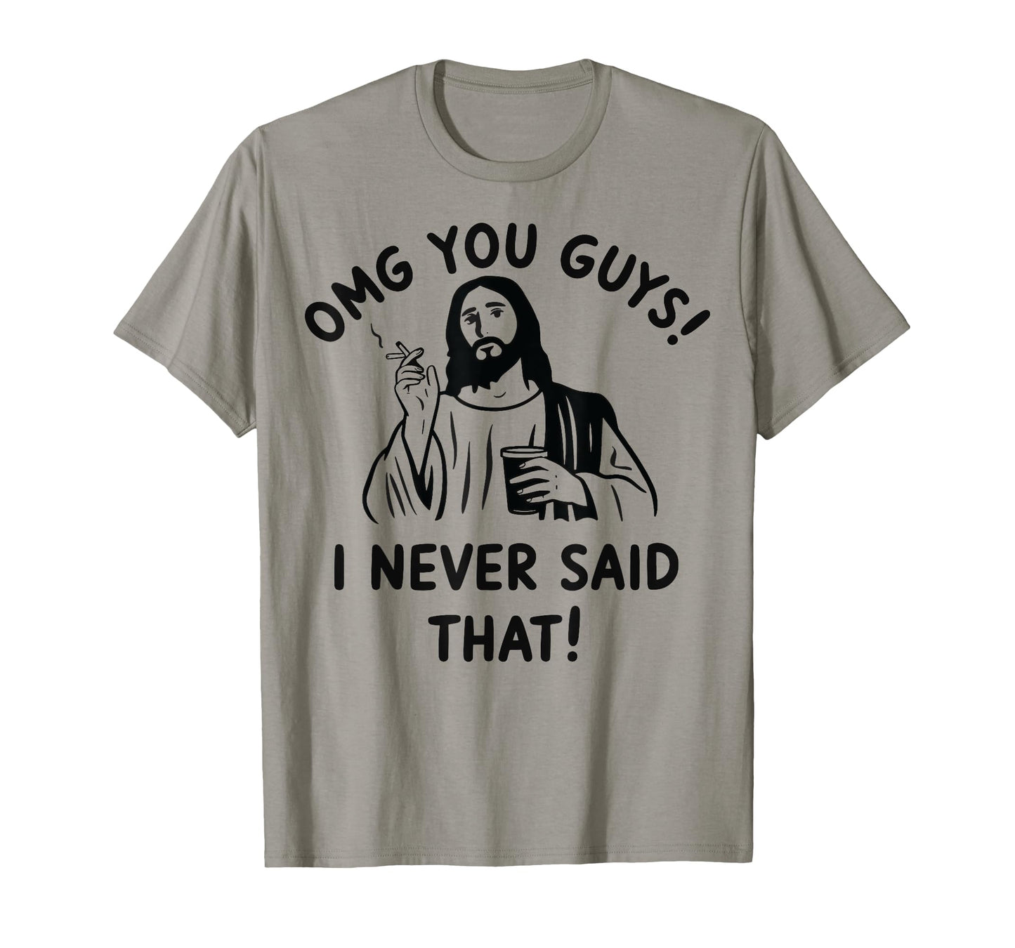 Omg You Guys I Never Said That Jesus T-Shirt