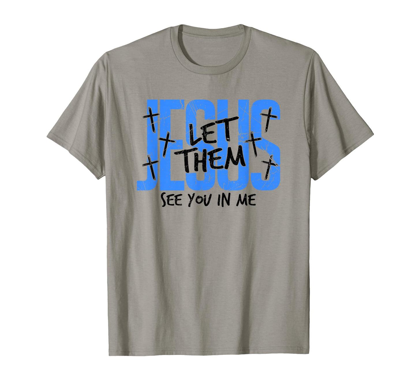 Jesus Let Them See You in Me, Christian T-Shirt