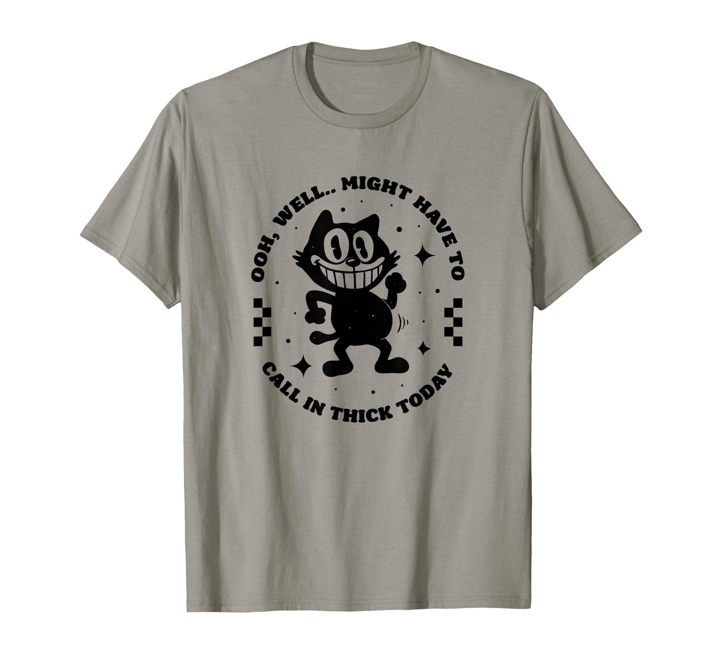 Oooh, Well... Might Have to Call in Thick Today T-Shirt