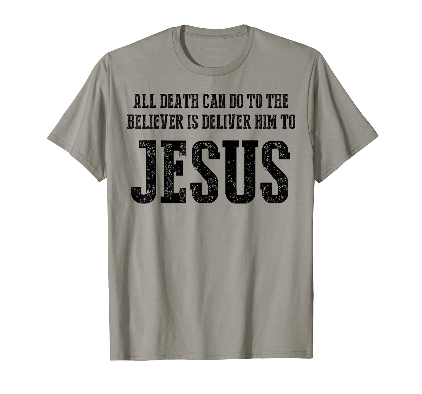 All Death can do to The Believer is Deliver him to Jesus T-Shirt