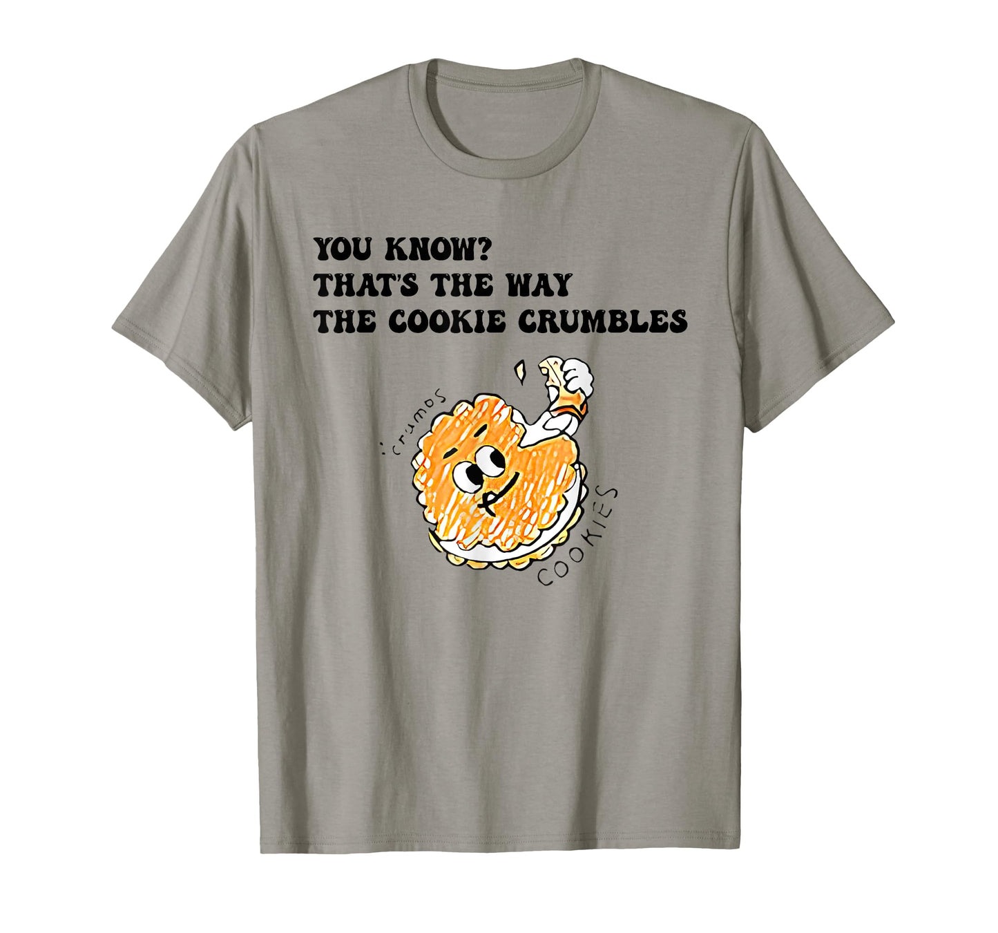 You Know That’s The Way The Cookie Crumbles Groovy Funny T-Shirt
