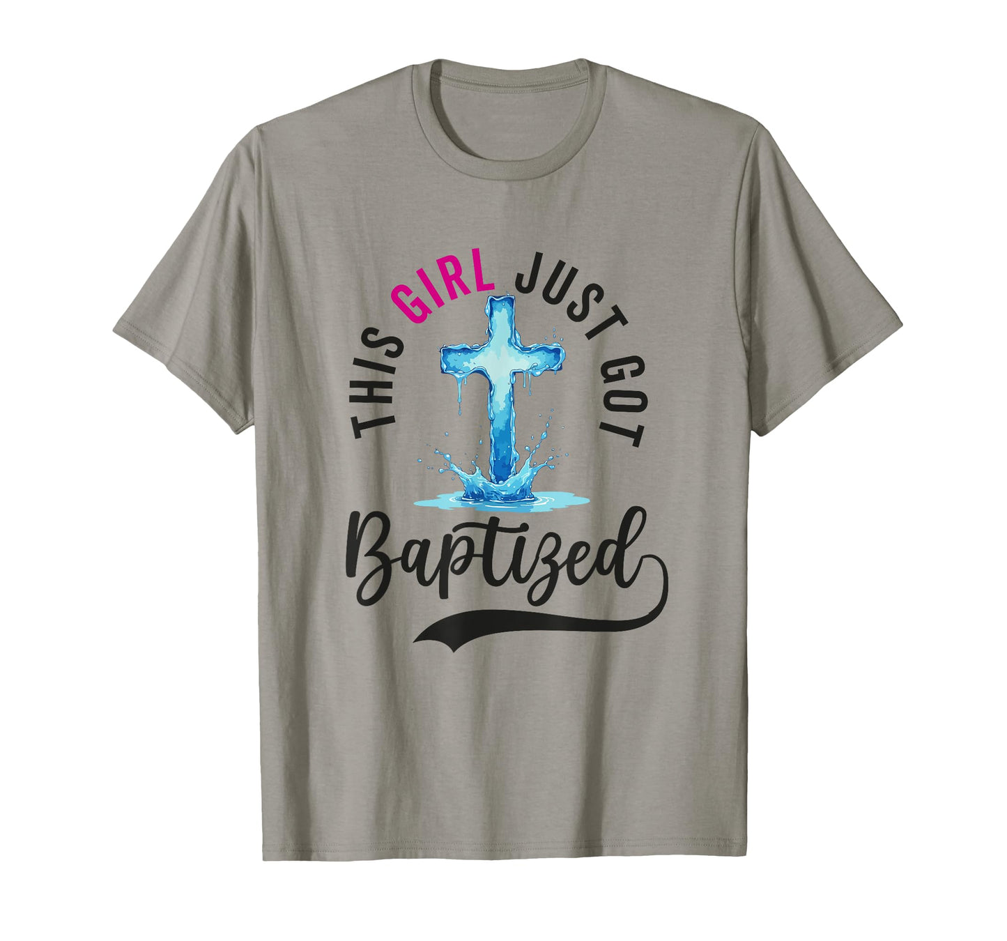 Baptism For Women This Girl Just Got Baptized Christian T-Shirt