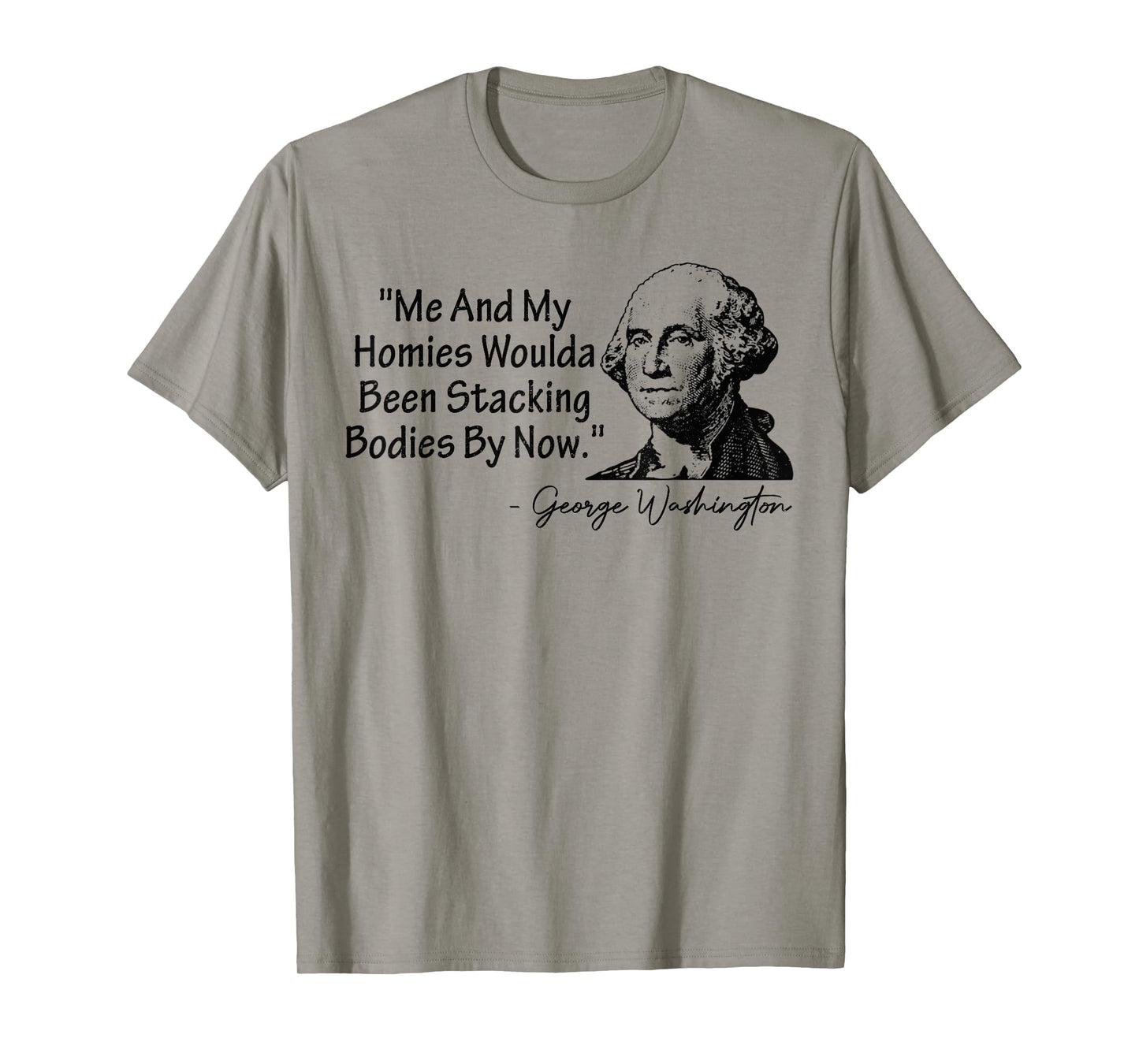 Me and My Homies Woulda Been Stacking Bodies T-Shirt