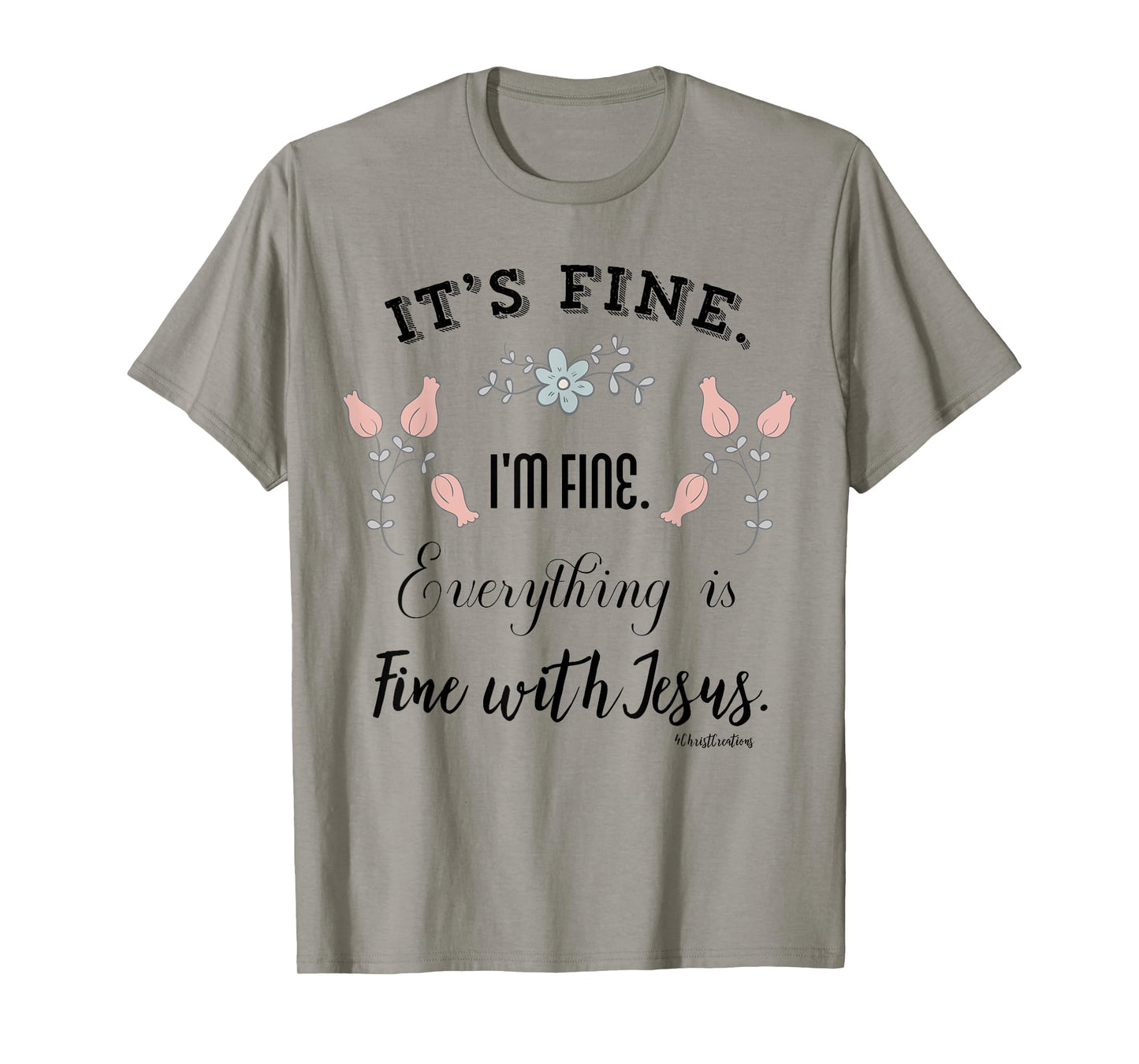 It’s Fine. I’m Fine. Everything is Fine with Jesus Christian T-Shirt