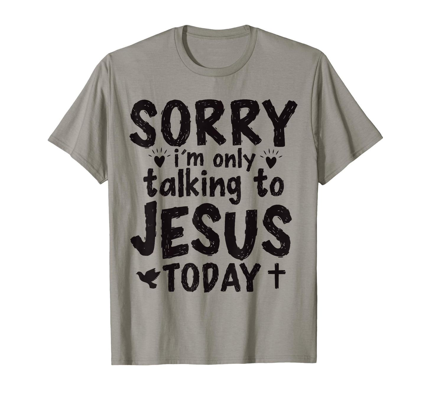 Sorry I'm Only Talking To Jesus Today T-Shirt