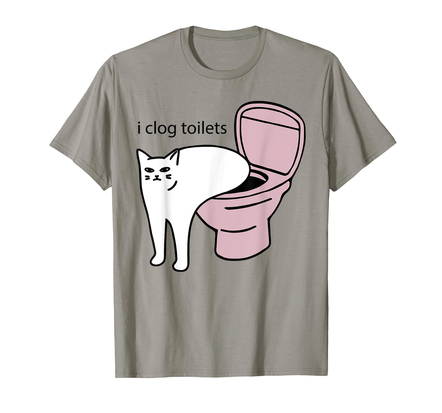 i clog toilets Funny design T-Shirt